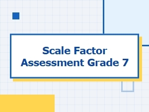 Scale Factor Assessment for Seventh Grade