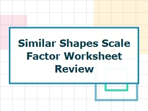 Similar Shapes and Scale Factor Worksheet Review