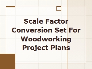 Mastering Scale Factor Conversions for Woodworking Plans