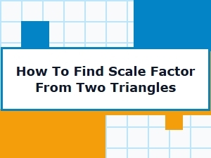 How to Find the Scale Factor Between Triangles