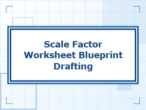 Designing with Blueprints Using Scale Factors